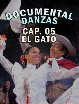 Documental Danzas - Cap.05 EL GATO